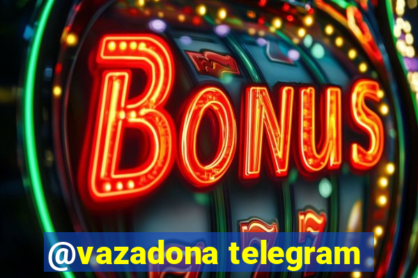 @vazadona telegram